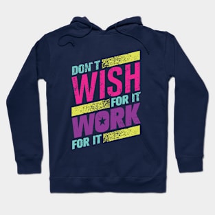 don't wish for it work for it Hoodie